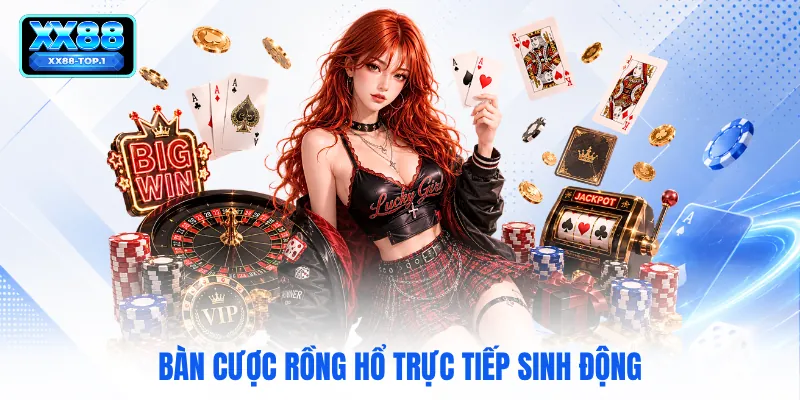 Bàn cược rồng hổ trực tiếp sinh động