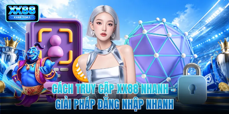 Cách Truy Cập XX88 Nhanh