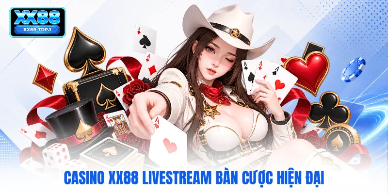 Casino XX88 livestream bàn cược hiện đại
