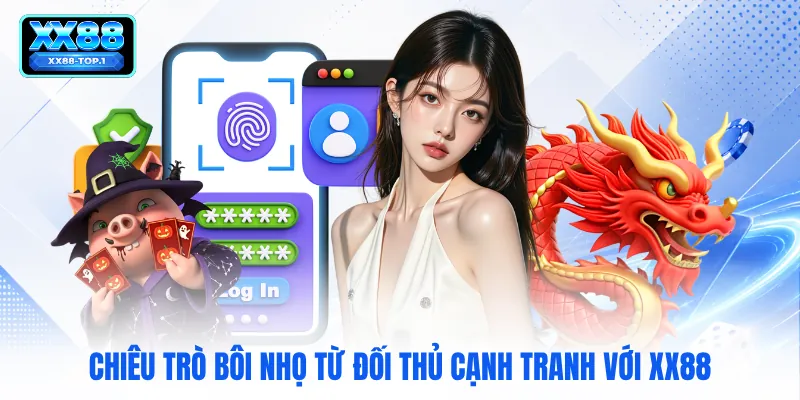 Chiêu trò bôi nhọ từ đối thủ cạnh tranh với XX88