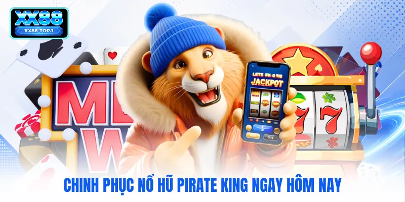 Chinh phục nổ hũ Pirate King ngay hôm nay