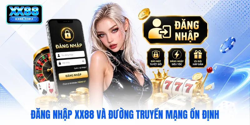 Đăng nhập XX88 và đường truyền mạng ổn định
