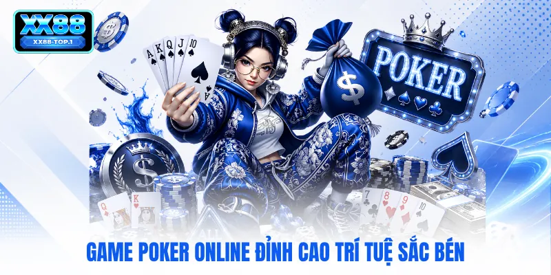 Game poker online đỉnh cao trí tuệ sắc bén