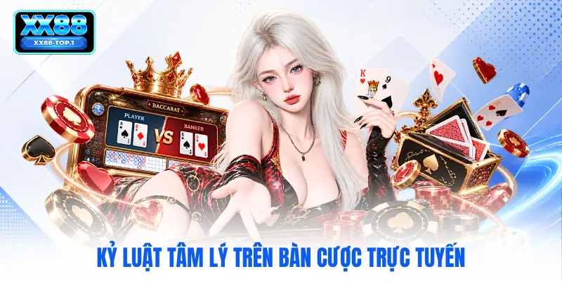 Kỷ luật tâm lý trên bàn cược trực tuyến
