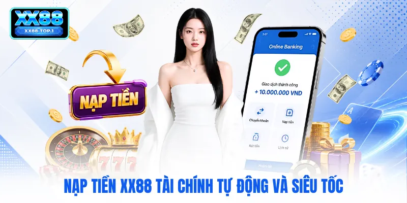 Nạp tiền XX88 tài chính tự động và siêu tốc