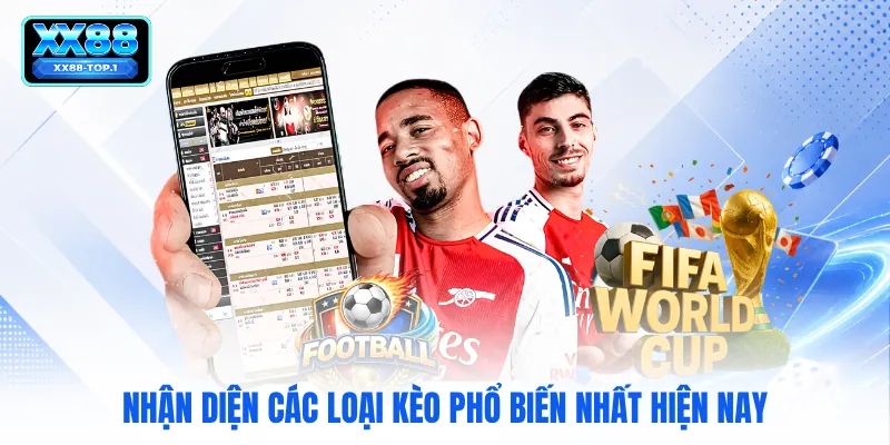 Nhận diện các loại kèo phổ biến nhất hiện nay