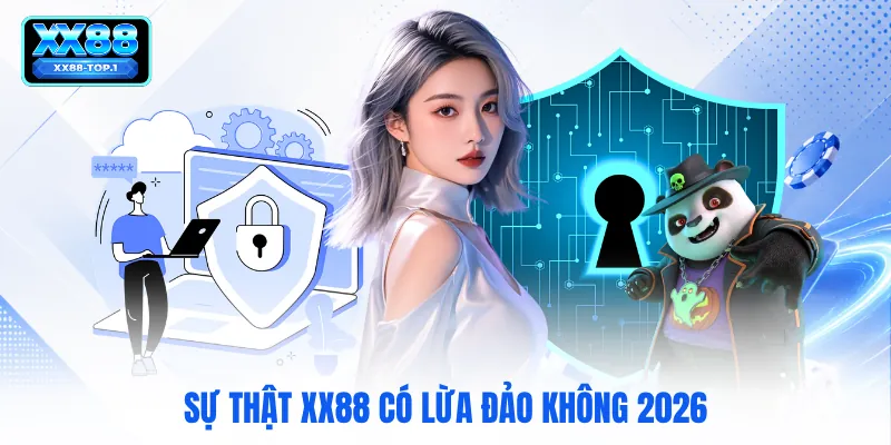 Sự thật XX88 có lừa đảo không 2026
