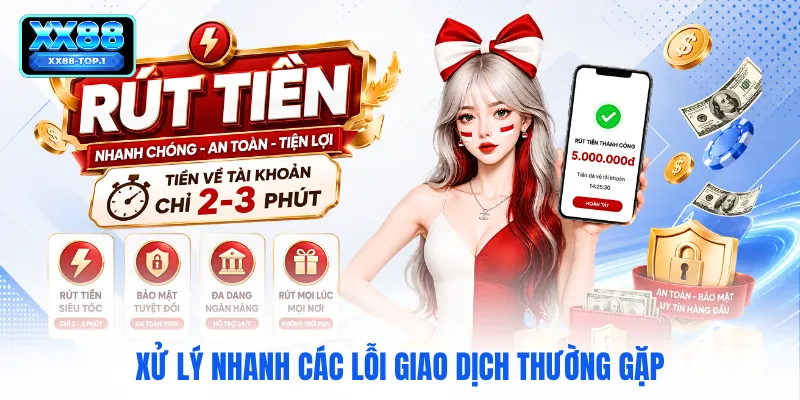 Xử lý nhanh các lỗi giao dịch thường gặp